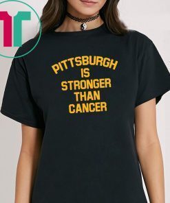Pittsburgh Is Stronger Than Cancer Tee Shirts