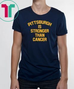 Pittsburgh Is Stronger Than Cancer Tee Shirts