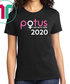 Potus 2020 I am with her shirt