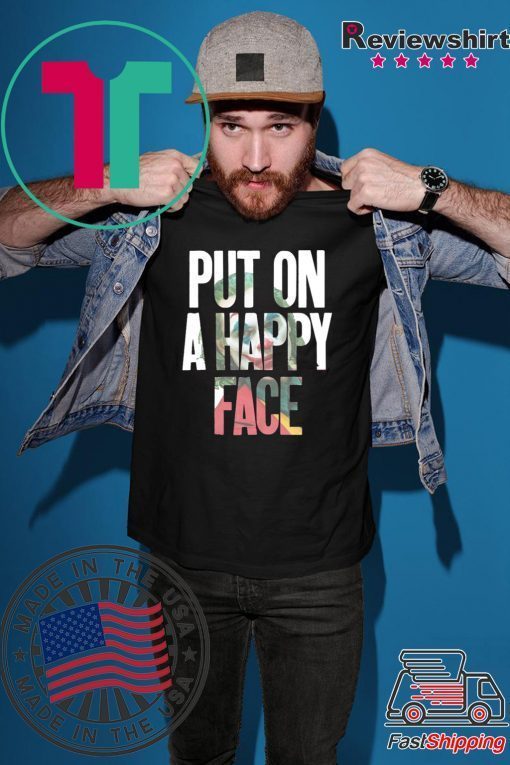 Put On A happy Face Joaquin Phoenix Joker 2019 Shirt