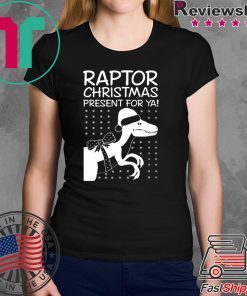 Raptor Christmas Present for Ya T-Shirt