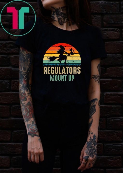 Regulators Mount Up, Funny Halloween Witch T-Shirt