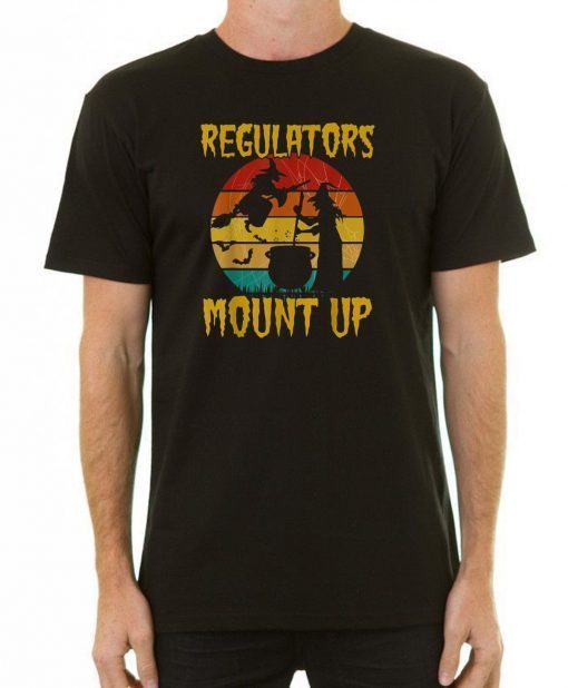 Regulators Mount Up Funny tee Vintage Halloween Witch Gift T-Shirt