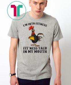 Rooster I’m Into Fitness Fit’ness Taco in My Mouth shirt