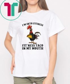 Rooster I’m Into Fitness Fit’ness Taco in My Mouth shirt