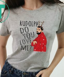 Rudolph Drake do you love me Christmas T-Shirt
