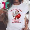 SANTA CLAUS AIN'T NO LAWS WHEN YOU DRINK WITH CLAUS SHIRTS