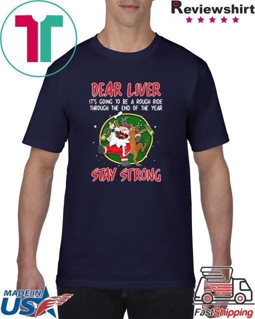 SANTA CLAUS REINDEER DEAR LIVER STAY STRONG T-Shirt