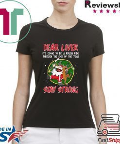 SANTA CLAUS REINDEER DEAR LIVER STAY STRONG T-Shirt