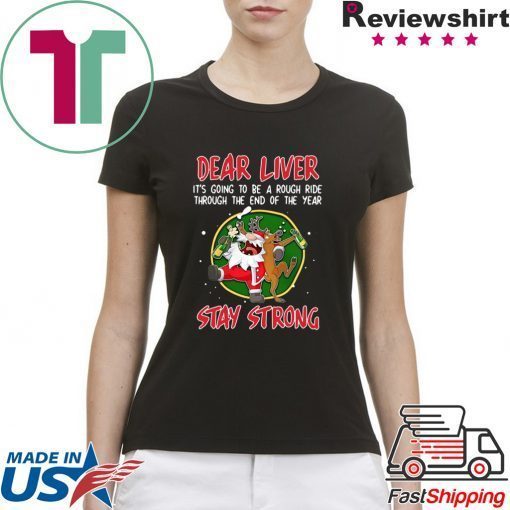 SANTA CLAUS REINDEER DEAR LIVER STAY STRONG T-Shirt