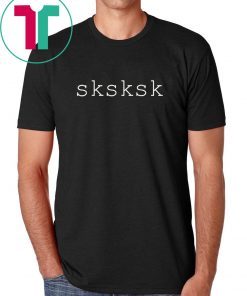 SKSKSK Internet Slang Meme Quote T Shirt