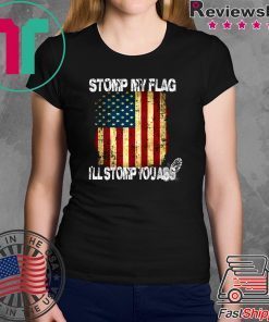 STOMP MY FLAG I'LL STOMP YOUR ASS AMERICAN FLAG 4TH OF JULY Men T-SHIRT