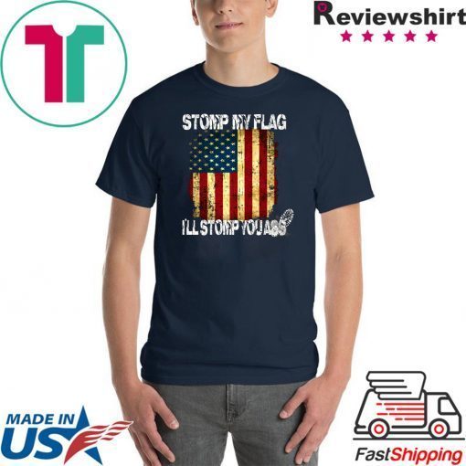 STOMP MY FLAG I'LL STOMP YOUR ASS AMERICAN FLAG 4TH OF JULY Men T-SHIRT