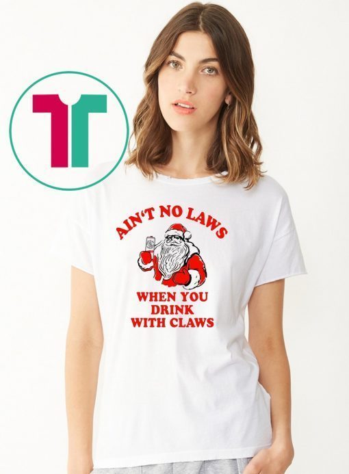 Santa Ain‘t no laws when you drink with claws shirt