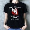 Santa Claus Ain’t No Laws When You Drink With Claus T-Shirt