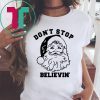Santa Don’t stop Believin Christmas T-Shirt