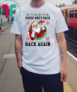 Santa Guess who’s back back again Christmas T-Shirt