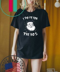 Santa I do it for the HO’s Christmas Tee Shirt
