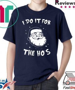 Santa I do it for the HO’s Christmas Tee Shirt