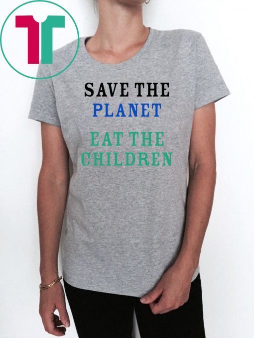 Womens Save The Planet Eat The Babies T Shirt