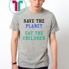 Save The Planet Eat The Children Shirt