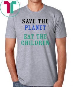Save The Planet Eat The Children Classic T Shirt