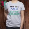 Save The Planet Eat The Children 2019 Gift T Shirt