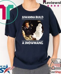 Scarface juwanna build a snowman Christmas T-Shirt