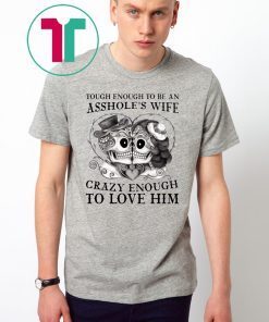 Skull Tough enough to be an assholes wife crazy shirt
