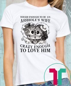 Skull Tough enough to be an assholes wife crazy shirt