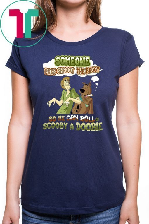 Someone Pass Shaggy The Baggy so He Can Roll Scooby a Doobie shirt