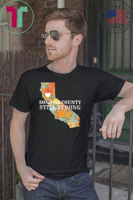 Unisex Sonoma County Still Strong Anniversary Fire Shirt