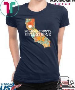 Unisex Sonoma County Still Strong Anniversary Fire Shirt