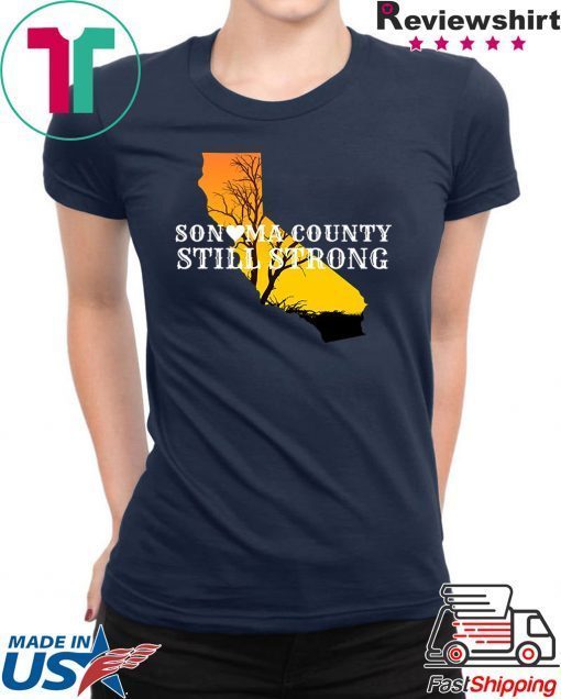 Sonoma County Still Strong Anniversary Fire 2019 T-Shirts