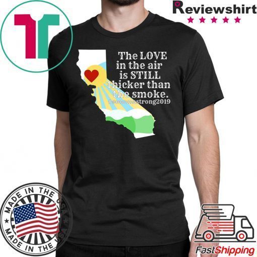 Offcial Sonoma County Still Strong Love thicker than Smoke Fire Tee Shirts