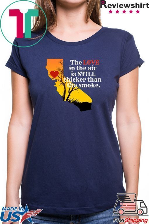 how can buy Sonoma County Still Strong Love thicker than Smoke Fire Tee Shirts