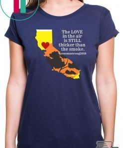 Sonoma County Still Strong Love thicker than Smoke Fire Tee Shirt