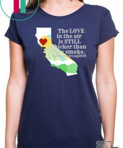 Offcial Sonoma County Still Strong Love thicker than Smoke Fire Tee Shirts