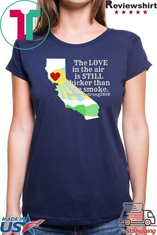 Offcial Sonoma County Still Strong Love thicker than Smoke Fire Tee Shirts