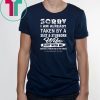 Sorry I am already taken by a sexy and stubborn wife shirt