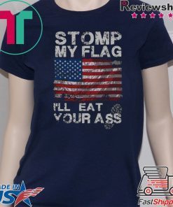 Stomp My Flag I'll Eat Your Ass T-Shirt