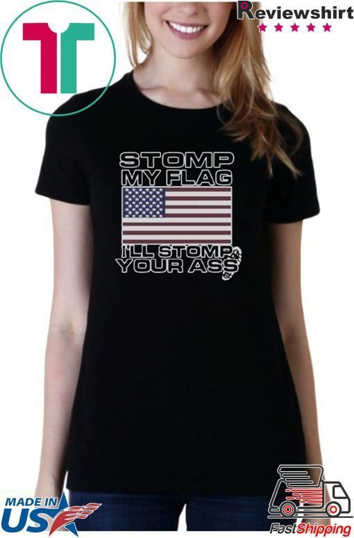 Stomp My Flag Ill Stomp Your Ass T-Shirt