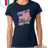 Stomp My Flag Shirt Gift Soldier Patriot USA Flag T-Shirt