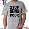 Stop Being Poor Know Your Meme Stop being poor shirt