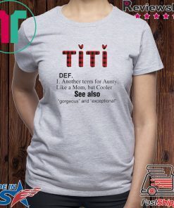 TITI DEF ANOTHER TERM FOR AUNTY LIKE A MOM BUT COOLER SHIRT