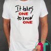 Takes One to Know One Unisex T-Shirt