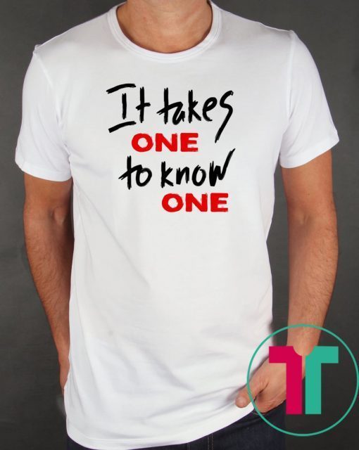 Takes One to Know One Unisex T-Shirt