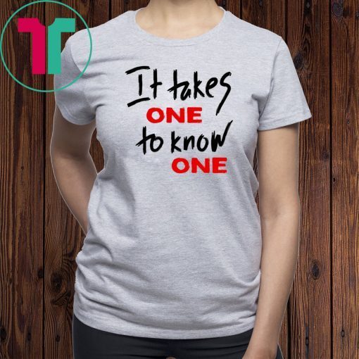 Takes One to Know One Unisex T-Shirt