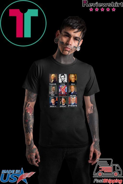 Thank You All For Being Such Great Presidents Not Trump T-Shirt 2020