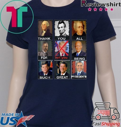 Thank You All For Being Such Great Presidents Not Trump T-Shirt 2020